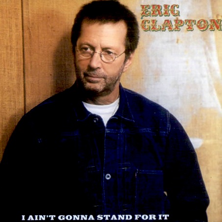 Eric Clapton - I Ain't Gonna Stand For It